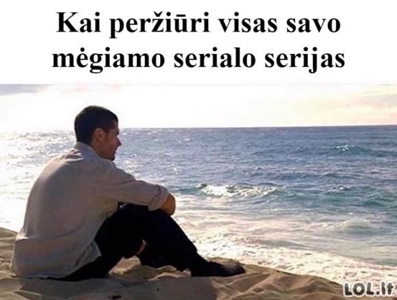 Kai baigiasi mėgiamas serialas