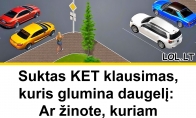 Suktas KET klausimas, kuris glumina daugelį: ar žinote, kuriam automobiliui leidžiama važiuoti tik viena kryptimi?