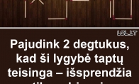 Pajudink 2 degtukus, kad ši lygybė taptų teisinga – išsprendžia tik gudriausi: Ar ir tu tarp jų?